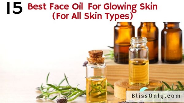 15 Best Face Oil For Glowing Skin(For All Skin Types) - BlissOnly