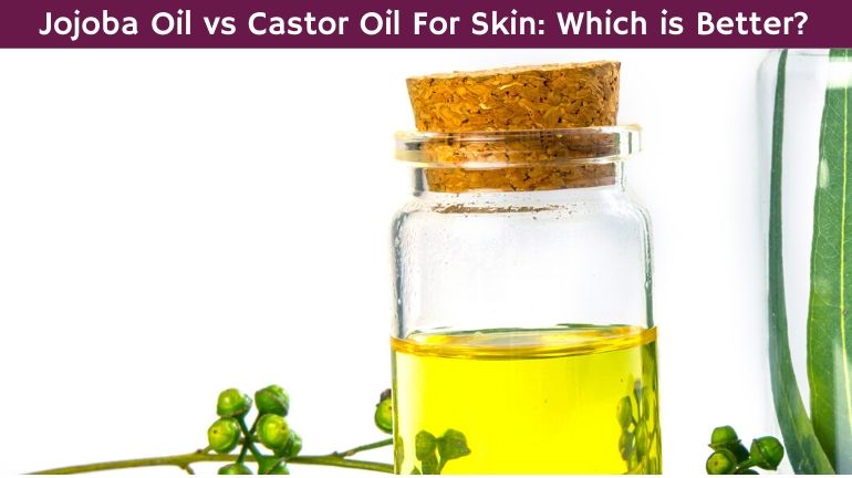 jojoba oil vs castor oil for skin